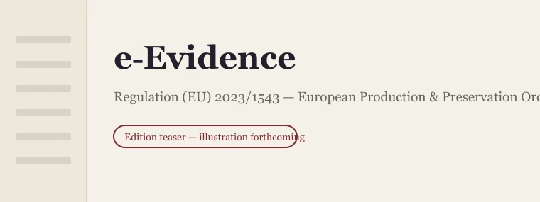 The e-Evidence annotated edition — the article on the conditions for issuing a European Production Order shown in the reader in full context: the article text pin-cited to the paragraph, cross-references resolved, alongside its recitals, the drafting history, and the national implementing law. (Placeholder illustration — designer to deliver per the teaser brief.)