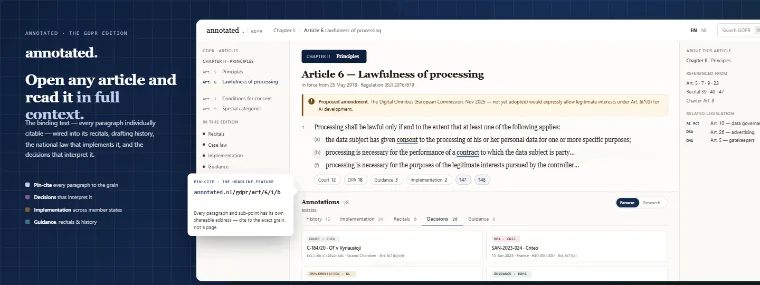 The GDPR annotated edition — Article 6 (lawfulness of processing) shown in the reader in full context: the article text pin-cited to the paragraph, cross-references resolved, alongside its recitals, drafting history, the Dutch UAVG, and the CJEU and supervisory-authority decisions on it.