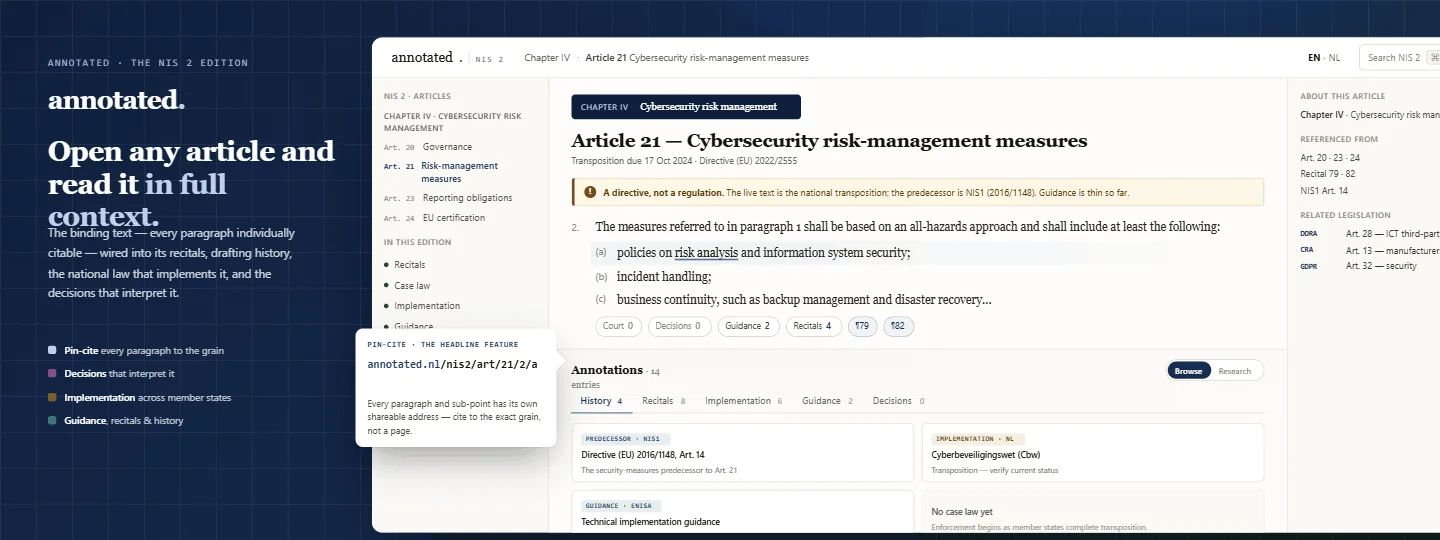 The NIS2 annotated edition — Article 21 (cybersecurity risk-management measures) shown in the reader in full context: the article text pin-cited to the paragraph, cross-references resolved, alongside its recitals, the NIS1 predecessor, the national transposition law, and ENISA and Cooperation-Group guidance.